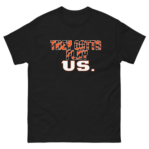 They Gotta Play Us Tee