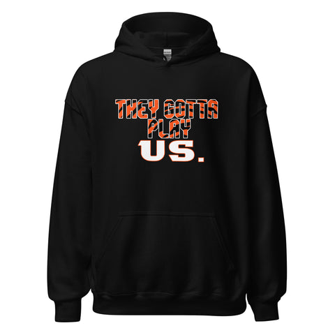 They Gotta Play Us Hoodie